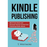 Kindle Publishing: Work from Home and Generate Passive Income from Publishing Kindle