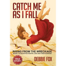 Catch Me as I Fall: Rising from the Wreckage