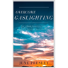 Overcome Gaslighting: How To Disarm Manipulative People, Break Free Of Domestic Violence And Recover From Emotionally Abusive Relationships
