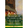 The Theory of the Leisure Class: An Economic Study of Institutions, Conspicuous Consumption, Fashion and Traditions (Hardcover)