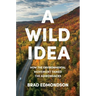 A Wild Idea: How the Environmental Movement Tamed the Adirondacks