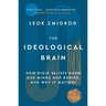 The Ideological Brain: How Rigid Beliefs Harm Our Minds and Bodies, and Why It Matters