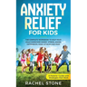 Anxiety Relief for Kids: The Complete Workbook to Help Your Child Overcome Worry, Stress, Anger, Depression, Panic Attacks, and Fear (A Parent's Guide