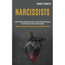 Narcissists: A Self-healing Emotional Guide to Understand Narcissism and Narcissistic Personality Disorder (Guide to Understand Narcissism & Escape Em