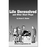 Life Unresolved and Other Short Plays