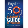 Fired at Fifty: A Survivor's Guide to Prosperity