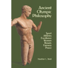 Ancient Olympic Philosophy: Sport, Athletes, Excellence, Education, Women, Beauty, Peace