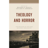 Theology and Horror: Explorations of the Dark Religious Imagination