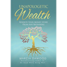 Unapologetic Wealth: Rewrite Your Money Story from Any Beginning