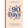 The Best 90 Days Ever: How 10-Minute Marketing Can Transform Your Business One Day at a Time