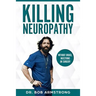 Killing Neuropathy: Without Drugs, Injections or Surgery