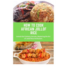 How to Cook African Jollof Rice: African cuisine, Jollof Rice, cooking techniques, recipes, Culinary traditions, ingredients, cooking methods, regiona
