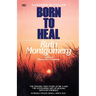 Born to Heal: The Amazing True Story of Mr. A and The Astounding Art of Healing with Life Energies
