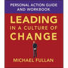 Leading in a Culture of Change: Personal Action Guide and Workbook