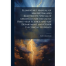Elementary Manual of Magnetism and Electricity. Specially Arranged for the use of First-year Science and art Department and Other Electrical Students