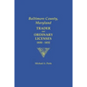 Baltimore County, Maryland: Trader and Ordinary Licenses, 1830-1832