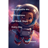 Unstoppable Me: Affirmations For Black Boys Every Day