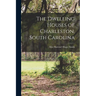 The Dwelling Houses of Charleston, South Carolina