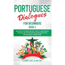Portuguese Dialogues for Beginners Book 4: Over 100 Daily Used Phrases & Short Stories to Learn Portuguese in Your Car. Have Fun and Grow Your Vocabul