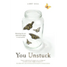 You Unstuck: Mastering the New Rules of Risk-Taking in Work and Life
