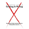 Getting It Wrong: How Black Public Intellectuals Are Failing Black America
