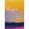 Wager: Beauty, Suffering, and Being in the World
