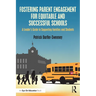Fostering Parent Engagement for Equitable and Successful Schools: A Leader's Guide to Supporting Families and Students