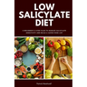 Low Salicylate Diet: A Beginner's 3-Step Plan to Manage Salicylate Sensitivity and Build a Safer Food List