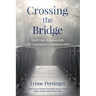 Crossing the Bridge: Heal Your Relationships with Courageous Communication