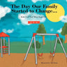 The Day Our Family Started to Change.: Kids Feel Too! Mini Book One