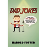 Dad Jokes: More Than 1000 Terribly Amusing Puns That Will Make You Laugh Out Loud!