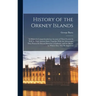 History of the Orkney Islands: In Which Is Comprehended an Account of Their Present As Well As Their Ancient State; Together With the Advantages They