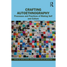 Crafting Autoethnography: Processes and Practices of Making Self and Culture
