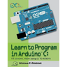 Learn to Program in Arduino C: 18 Lessons, from setup() to robots