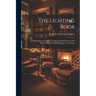 The Lighting Book: A Manual for the Layman, Setting Forth the Practical and Esthetic Sides of Good Lighting for the Home