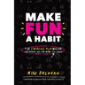 Make Fun a Habit: The Creative PLAYbook for Making Life and Work Fun Again