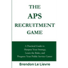 The APS Recruitment Game: A Practical Guide to Sharpen Your Strategy, Learn the Rules, and Progress Your Public Service Career