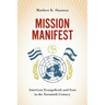 Mission Manifest: American Evangelicals and Iran in the Twentieth Century
