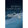 future flowers, whispered war-cries: poetic truth of a Kingdom