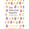 The Maternal Imprint: The Contested Science of Maternal-Fetal Effects