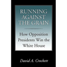 Running Against the Grain: How Opposition Presidents Win the White House