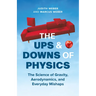 The Ups and Downs of Physics: The Science of Gravity, Aerodynamics, and Everyday Mishaps