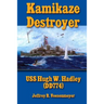 Kamikaze Destroyer: The USS Hugh W. Hadley (DD774)