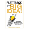 Fast Track Your Big Idea! Navigate Risk, Move People to Action, and Avoid Your Strategy Going Off Course