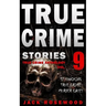 True Crime Stories Volume 9: 12 Shocking True Crime Murder Cases