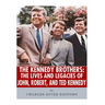 The Kennedy Brothers: The Lives and Legacies of John, Robert, and Ted Kennedy