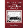 Tejanos and Texas Under the Mexican Flag, 1821-1836: Volume 54