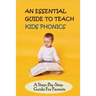 An Essential Guide To Teach Kids Phonics: A Step-By-Step Guide For Parents: Teaching A Child To Read Activities