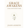Grace Awakens: A Daily Invitation to Rise
