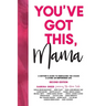You've Got This, Mama: A Mother's Guide To Embracing The Chaos & Living An Empowered Life